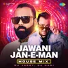 About Jawani Jan-E-Man - House Mix Song