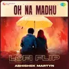 About Oh Na Madhu - Lofi Flip Song