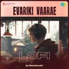 About Evariki Vaarae - Lofi Song