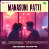 Manasuni Patti - Slowed Version