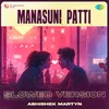 About Manasuni Patti - Slowed Version Song