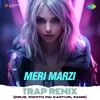 Meri Marzi Trap Remix