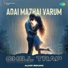 About Adai Mazhai Varum - Chill Trap Song