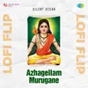 About Azhagellam Murugane Lofi Flip Song