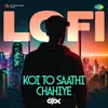 About Koi To Saathi Chahiye - LoFi Song