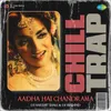 Aadha Hai Chandrama - Chill Trap Mix