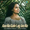 About Aao Na Gale Lag Jao Na Song
