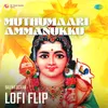 About Muthumaari Ammanukku Lofi Flip Song