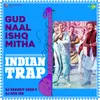 About Gud Naal Ishq Mitha - Indian Trap Song