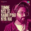 About Tumne Kisi Se Kabhi Pyar Kiya Hai - Reprise Song