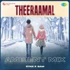 About Theeraamal - Ambient Mix Song