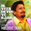 Ik Veer Deyin Ve Rabba Melodic Trap