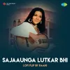 About Sajaaunga Lutkar Bhi LoFI Flip Song