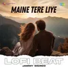 About Maine Tere Liye Lofi Beat Song