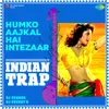 About Humko Aajkal Hai Intezaar - Indian Trap Song