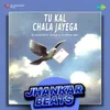 About Tu Kal Chala Jayega - Jhankar Beats Song