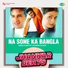 About Na Sone Ka Bangla - Jhankar Beats Song