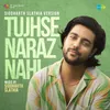 About Tujhse Naraz Nahi - Siddharth Slathia Version Song