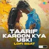 About Taarif Karoon Kya Uski Lofi Beat Song