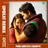 About Phir Aur Kya Chahiye - Upbeat Remix Song