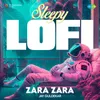 About Zara Zara - Sleepy LoFi Song
