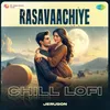 About Rasavaachiye - Chill Lofi Song