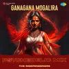 About Ganagana Mogalira - Psychedelic Mix Song