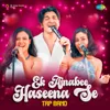 About Ek Ajnabee Haseena Se Song