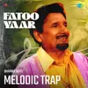 About Fatoo Yaar Melodic Trap Song