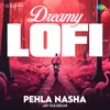 About Pehla Nasha - Dreamy LoFi Song