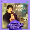 About Lambi Judaai - HiFi Jhankar Beats Song