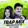 About Zindagi Ban Gaye Ho Tum - Trap Mix Song