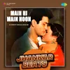 About Main Hi Main Hoon - Jhankar Beats Song