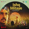 About Ishq Mitaye (From "Amar Singh Chamkila") Song