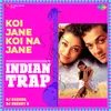 Koi Jane Koi Na Jane - Indian Trap