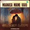About Maanasa Maine Varu - Sleep Lofi Song