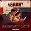 About Nagarathey - Ambient Lofi Song
