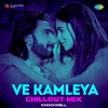 About Ve Kamleya - Chillout Mix Song
