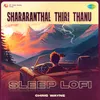 Shararanthal Thiri Thanu - Sleep Lofi