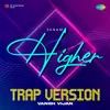 About Higher - Trap Version Song