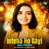 About Inteha Ho Gayi - Jazz Version Song