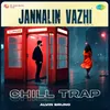 About Jannalin Vazhi - Chill Trap Song