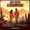 About Kaar Kaalam Azhaikumpodhu - Chill Trap Song