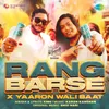 About Rang Barse X Yaaron Waali Baat Song