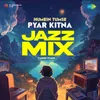Humein Tumse Pyar Kitna - Jazz Mix
