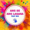 About Ang Se Ang Lagana - Trap Mix Song