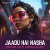 About Jaadu Hai Nasha - ChillOut Mix Song