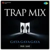 About Gaya Gaya Gaya - Trap Mix Song