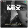 About In Aakhon Ki Masti - Dubstep Mix Song