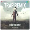 About Darbadar - Trap Remix Song